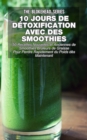 Image for 10 jours de detoxification avec des smoothies verts : 50 recettes nouvelles et anciennes de smoothies bruleurs de graisse pour perdre rapidement du poids des maintenant