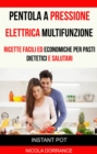Image for Pentola a Pressione Elettrica Multifunzione: Ricette Facili Ed Economiche Per Pasti Dietetici E Salutari (Instant Pot)
