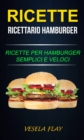 Image for Ricette: Ricettario Hamburger: Ricette per Hamburger Semplici e Veloci
