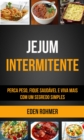 Image for Jejum Intermitente: Perca Peso, Fique Saudavel e Viva Mais com um Segredo Simples