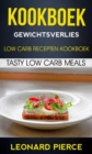 Image for Kookboek: Gewichtsverlies: Low Carb Recepten Kookboek: Tasty Low Carb Meals