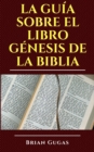 Image for La guia sobre el libro Genesis de la Biblia