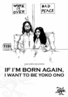 Image for If I&#39;m born again, I want to be Yoko Ono