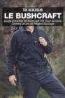 Image for Le bushcraft : Guide essentiel de Bushcraft 101 pour survivre comme un pro en region sauvage