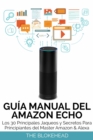 Image for Guia Manual del Amazon Echo : Los 30 Principales Jaqueos y Secretos Para Principiantes del  Master Amazon &amp; Alexa