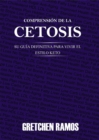 Image for Comprension de la Cetosis. Su Guia Definitiva para Vivir el Estilo Keto