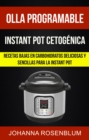 Image for Olla programable: Instant pot cetogenica: Recetas bajas en carbohidratos deliciosas y sencillas para la instant pot