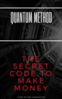 Image for Quantum Method the Secret Code to Make Money