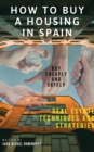 Image for How to buy a housing in spain.  Buy cheaply and safely. Real estate techniques and strategies.