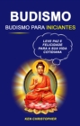 Image for Budismo: Budismo Para Iniciantes: Leve Paz E Felicidade Para A Sua Vida Cotidiana