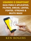 Image for Usando o Snapchat: Guia para o Aplicativo, Filtros, Emojis, Lentes, Fontes, Streaks &amp; Muito Mais!
