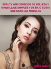Image for Beauty You Consejos De Belleza y Maquillaje Simples y De Bajo Costo Que Usan Las Modelos