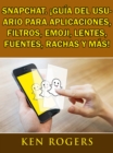Image for Snapchat. !Guia del usuario para aplicaciones, filtros, emoji, lentes, fuentes, rachas y mas!