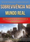 Image for Sobrevivencia no Mundo Real: Se Preparar e Sobreviver a Desastres