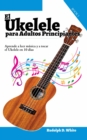 Image for El Ukelele para Adultos Principiantes: Aprende a leer musica y a tocar el Ukelele en 10 dias