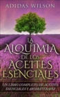 Image for LA Alquimia De Los Aceites Esenciales: Un Libro Completo De Aceites Esennciales Y Aromaterapia