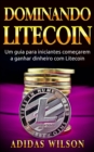 Image for Dominando Litecoin: Um guia para iniciantes comecarem a ganhar dinheiro com Litecoin