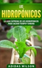 Image for Los hidroponicos: La guia suprema de los hidroponicos para salvar tiempo y dinero