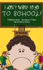 Image for I Don&#39;t Want to Go to School! Children&#39;s Book - Starting at 7 Years. Martin Starts School