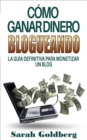 Image for Como ganar dinero blogueando: La guia definitiva para monetizar un blog