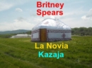 Image for Britney Spears. La Novia Kazaja