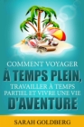 Image for Comment Voyager a Temps Plein, Travailler a Temps Partiel et Vivre Une Vie d&#39;Aventure