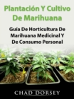 Image for Plantacion Y Cultivo De Marihuana: Guia De Horticultura De Marihuana Medicinal Y De Consumo Personal