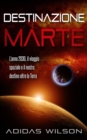 Image for Destinazione Marte - L&#39;anno 2030, il viaggio spaziale e il nostro destino oltre la Terra