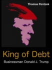 Image for King of Debt - Businessman Donald J. Trump