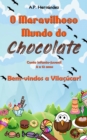 Image for O Maravilhoso Mundo do Chocolate: Bem-vindos a Vilacucar! (Conto infanto-juvenil - 8 a 12 anos)