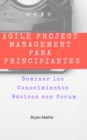 Image for Agile Project Management para Principiantes: Dominar los Conocimientos Basicos con Scrum