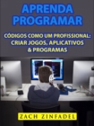Image for Aprenda programar codigos como um Profissional: Criar jogos, Aplicativos &amp; Programas