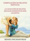 Image for Compilacion De Relatos Eroticos: La Coleccion De Relatos Sexuales Romanticos Mas Calientes