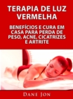 Image for Terapia De Luz Vermelha Beneficios E Cura Em Casa Para Perda De Peso, Acne, Cicatrizes E Artrite