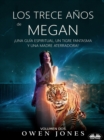 Image for Los Trece Anos De Megan: !Una Guia Espiritual, Un Tigre Fantasma Y Una Madre Aterradora!