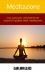 Image for Meditazione: una guida per principianti per scoprire il potere della meditazione