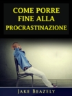 Image for Come Porre Fine Alla Procrastinazione