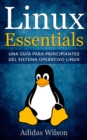 Image for Linux Essentials: una guia para principiantes del sistema operativo Linux