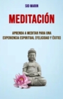 Image for Meditacion: Aprenda A Meditar Para Una Experiencia Espiritual (Felicidad Y Exito)