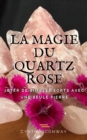 Image for La Magie Du Quartz Rose: Jeter De Simples Sorts Avec Une Seule Pierre