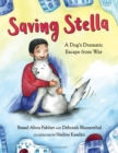 Image for Saving Stella  : a dog&#39;s dramatic escape from war