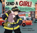 Image for Send a girl!: the true story of how women joined the FDNY