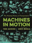 Image for Machines in Motion : The Amazing History of Transportation