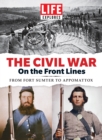 Image for LIFE Explores The Civil War: On the Front Lines