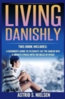 Image for Living Danishly : A Beginner&#39;s Guide To Celebrate Life The Danish Way, Eliminate Stress With The Rules of Hygge (Hygge, Cozy Living, Contentment, Simply Living, Stress-Free)