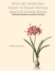Image for Wall Art Made Easy : Ready to Frame Vintage Redoute Flower Prints: 30 Beautiful Illustrations to Transform Your Home