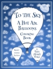 Image for To the Sky : A Hot Air Balloons Coloring Book Right-Handed Edition