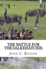 Image for The Battle For the Salkehatchie : Covering those events which occurred in the lower portion of South Carolina in January and February, 1865.