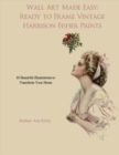Image for Wall Art Made Easy : Ready to Frame Vintage Harrison Fisher Prints: 30 Beautiful Illustrations to Transform Your Home