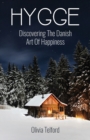 Image for Hygge : Discovering The Danish Art Of Happiness -- How To Live Cozily And Enjoy Life&#39;s Simple Pleasures